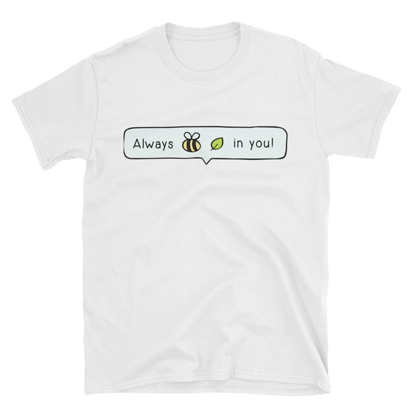 Always Bee-Leaf T-Shirts