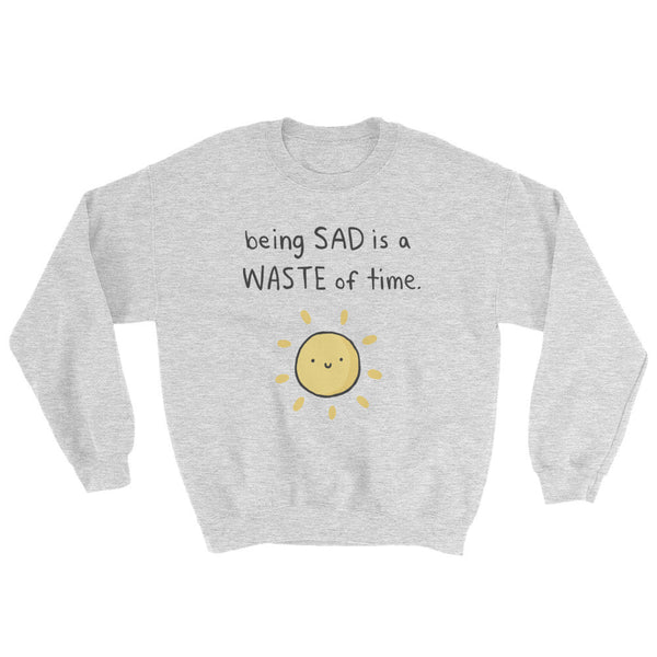 Being Sad Sweatshirt