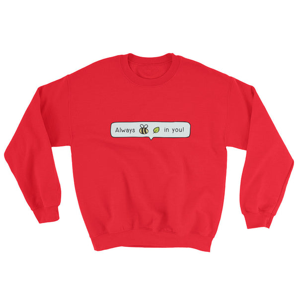 Always Bee-Leaf Sweatshirt