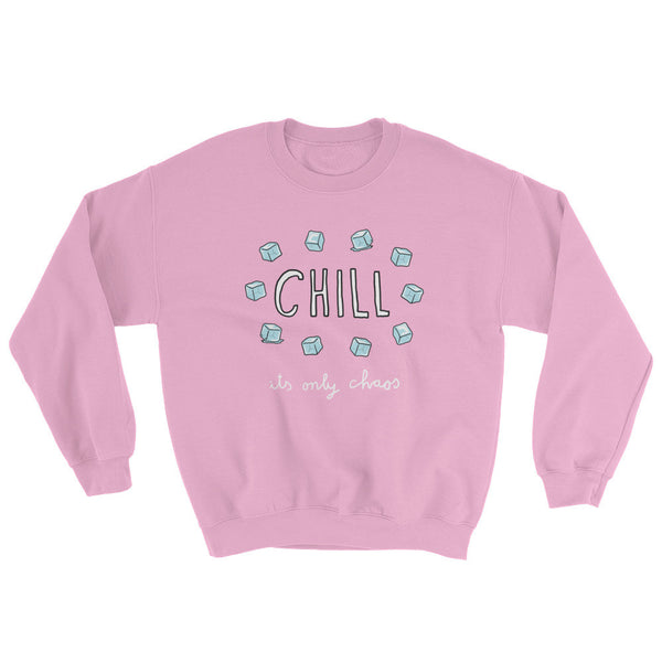 Chill, It's Only Chaos Sweatshirt