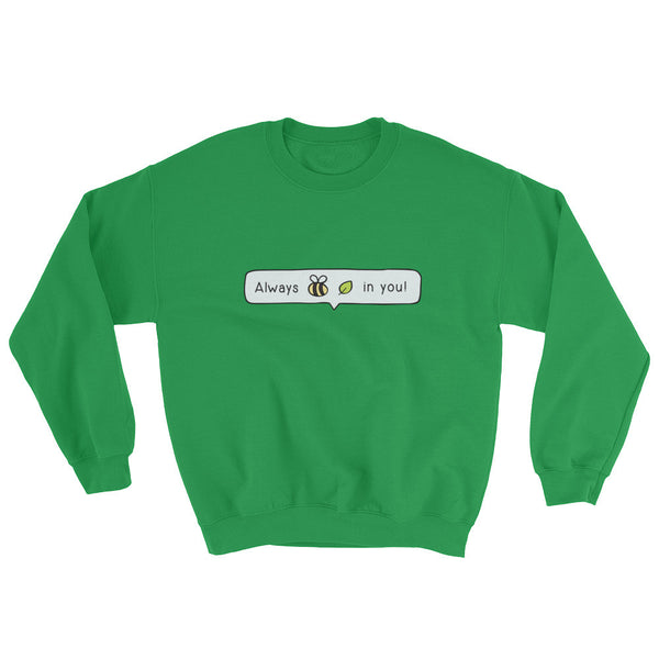 Always Bee-Leaf Sweatshirt
