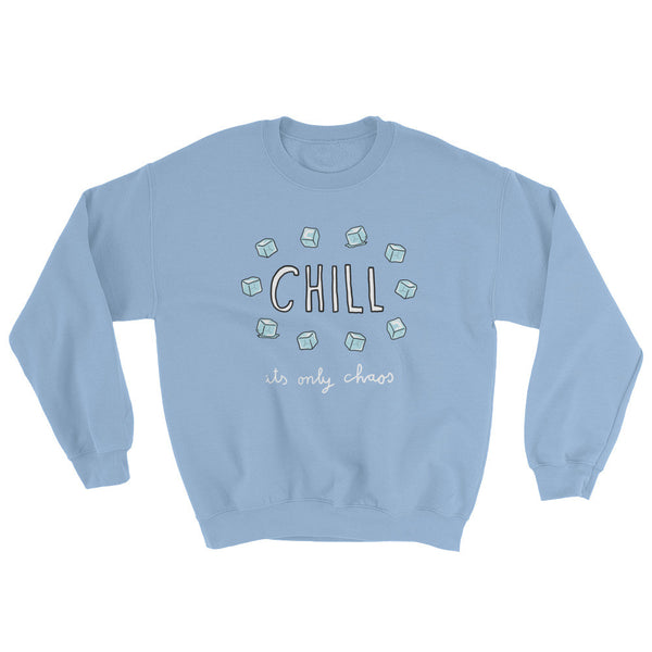 Chill, It's Only Chaos Sweatshirt